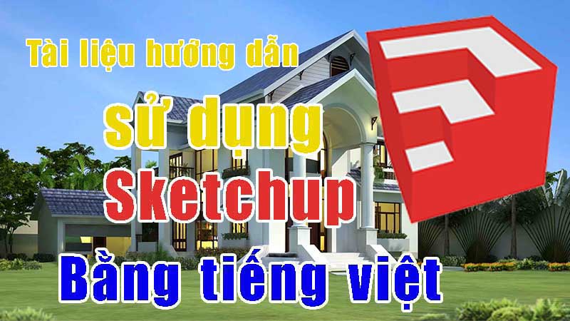 Giáo trình Sketchup sử dụng cho mọi phiên bản