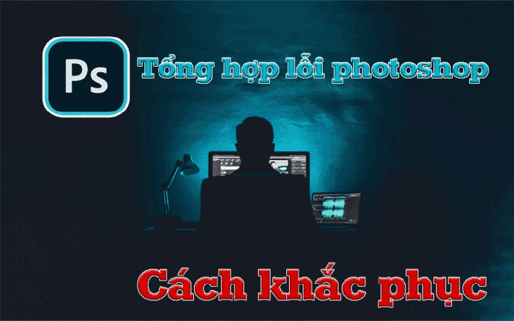 Tổng hợp các lỗi thường gặp trong photoshop